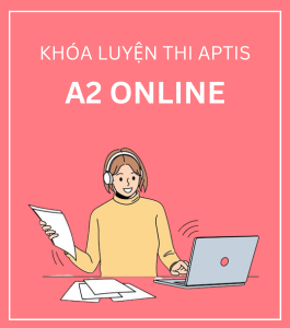 KHÓA LUYỆN THI APTIS A2 ONLINE