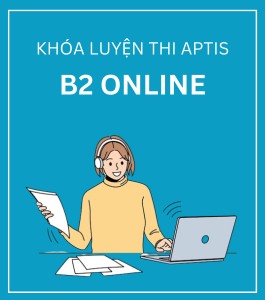 KHÓA LUYỆN THI APTIS B2 ONLINE